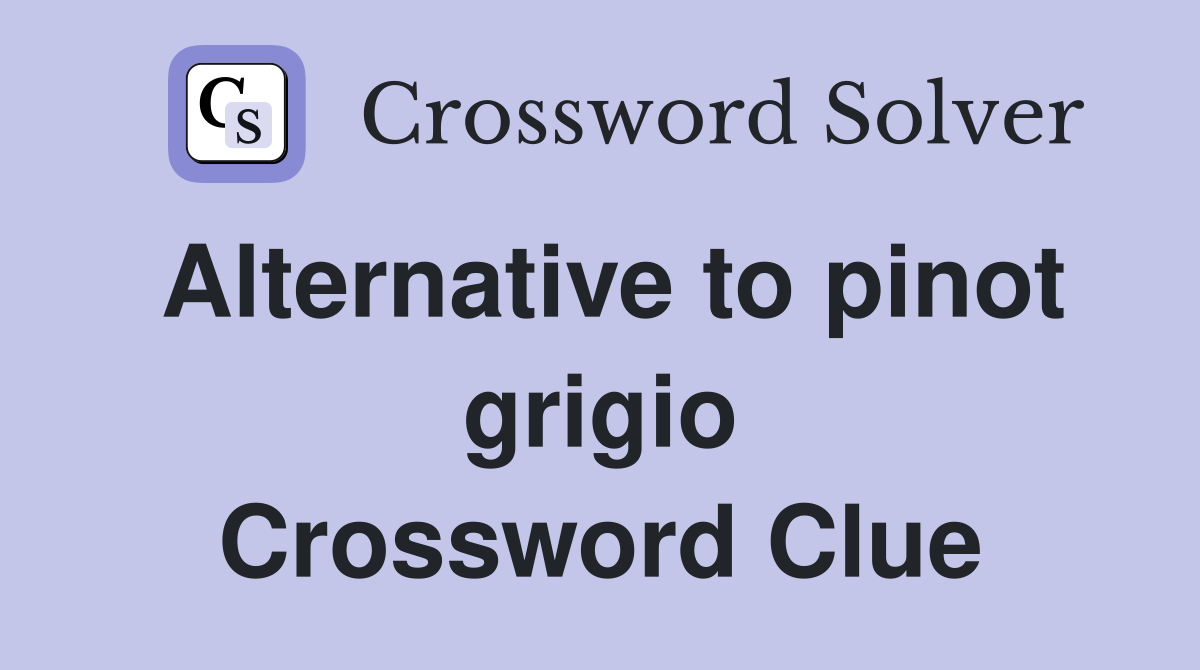 Alternative to pinot grigio Crossword Clue