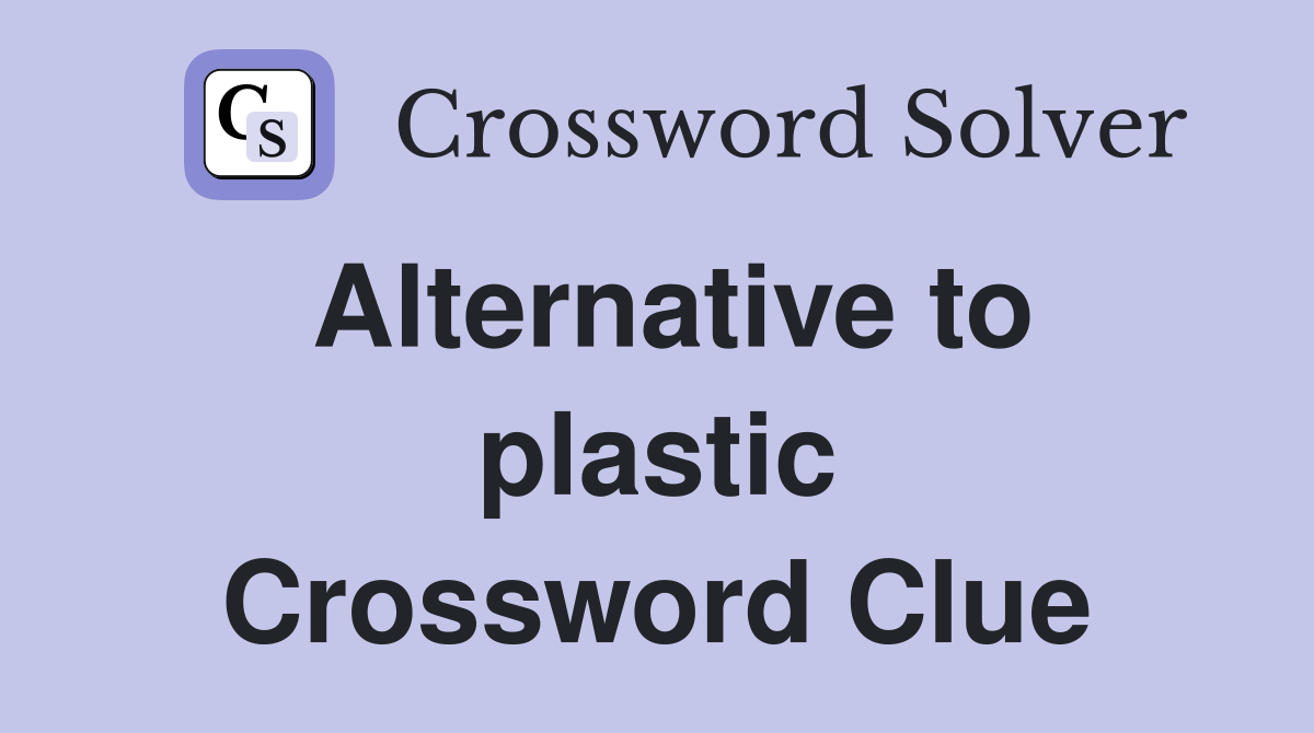 Alternative to plastic Crossword Clue