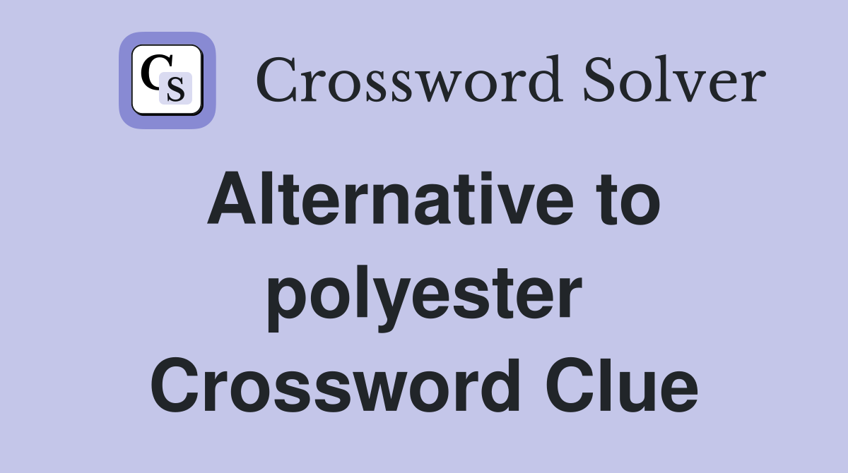 Alternative to polyester Crossword Clue