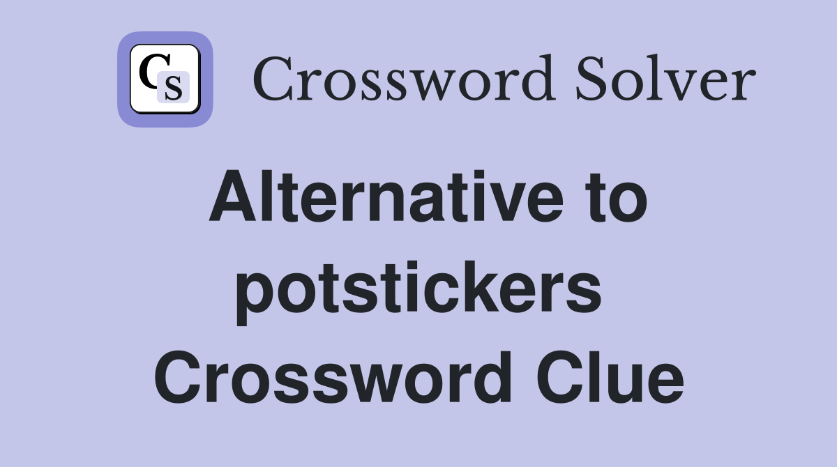 Alternative to potstickers Crossword Clue