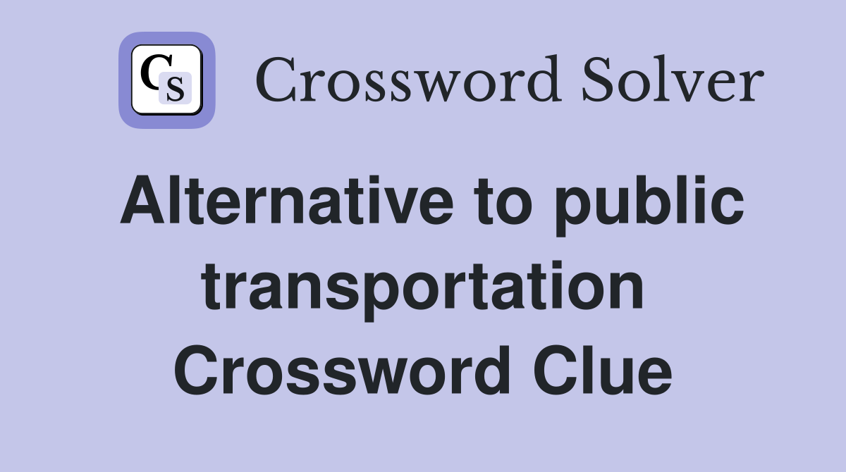 Alternative to public transportation Crossword Clue