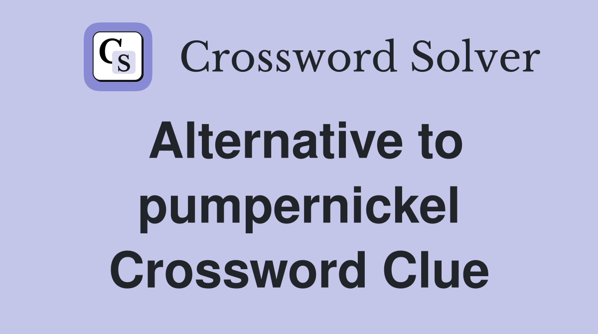 Alternative to pumpernickel Crossword Clue