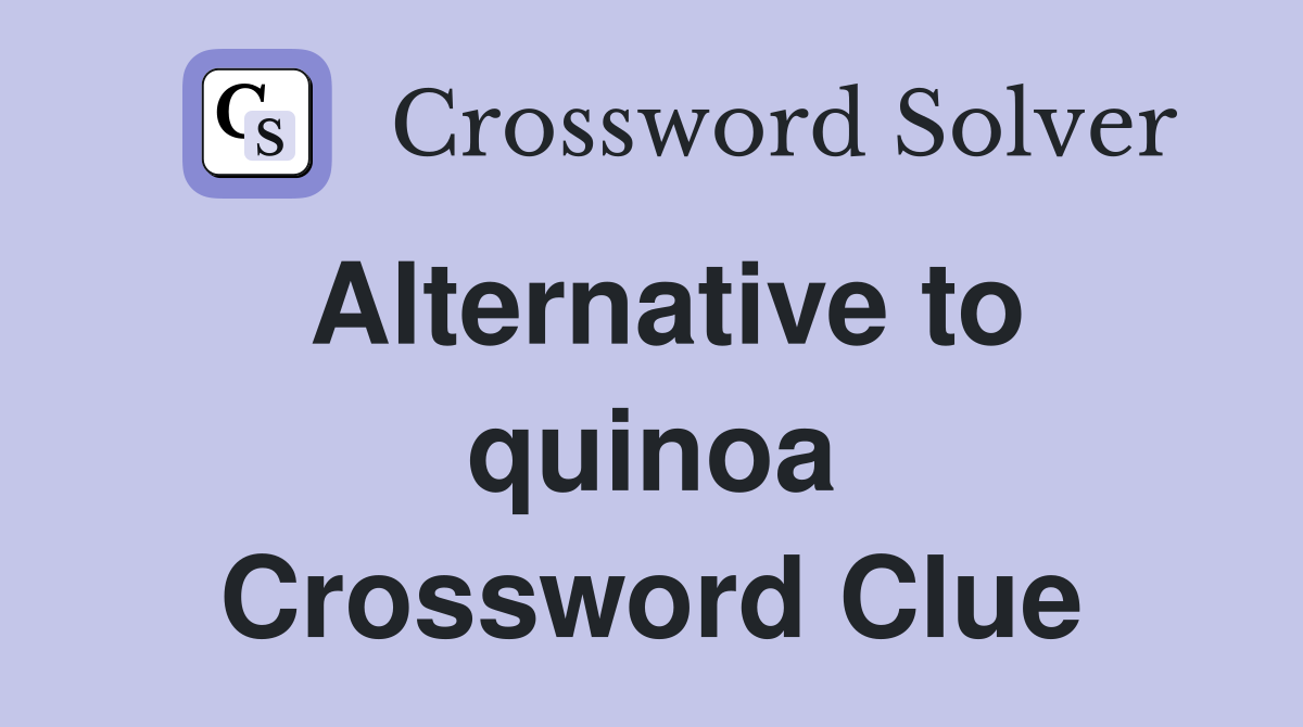 Alternative to quinoa Crossword Clue