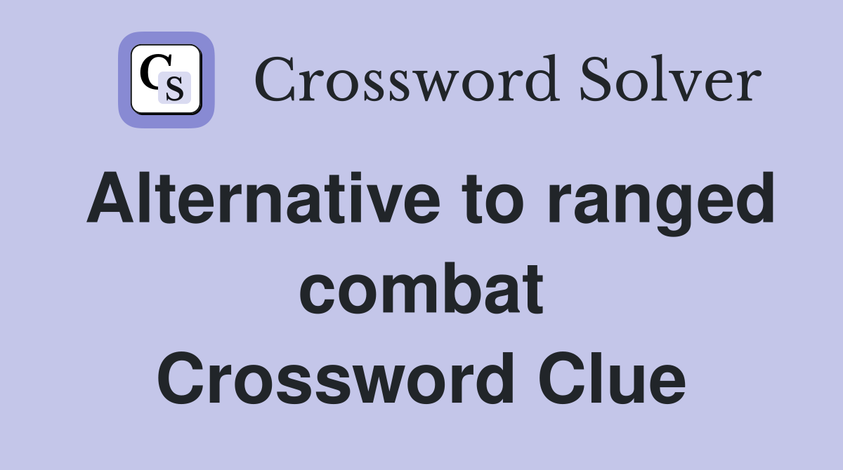 Alternative to ranged combat Crossword Clue