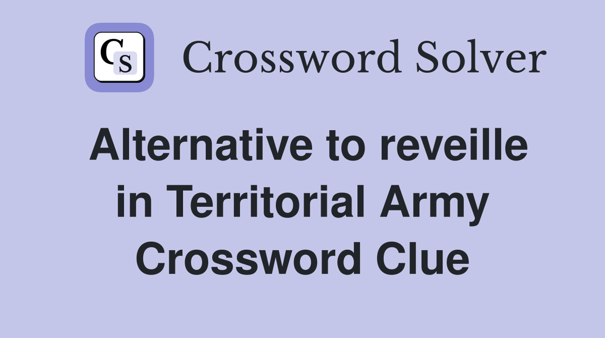 Alternative to reveille in Territorial Army Crossword Clue