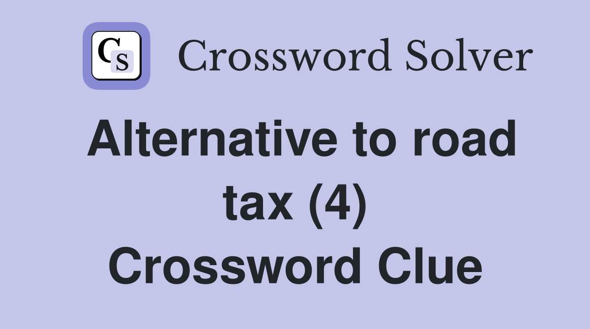 Alternative to road tax (4) Crossword Clue