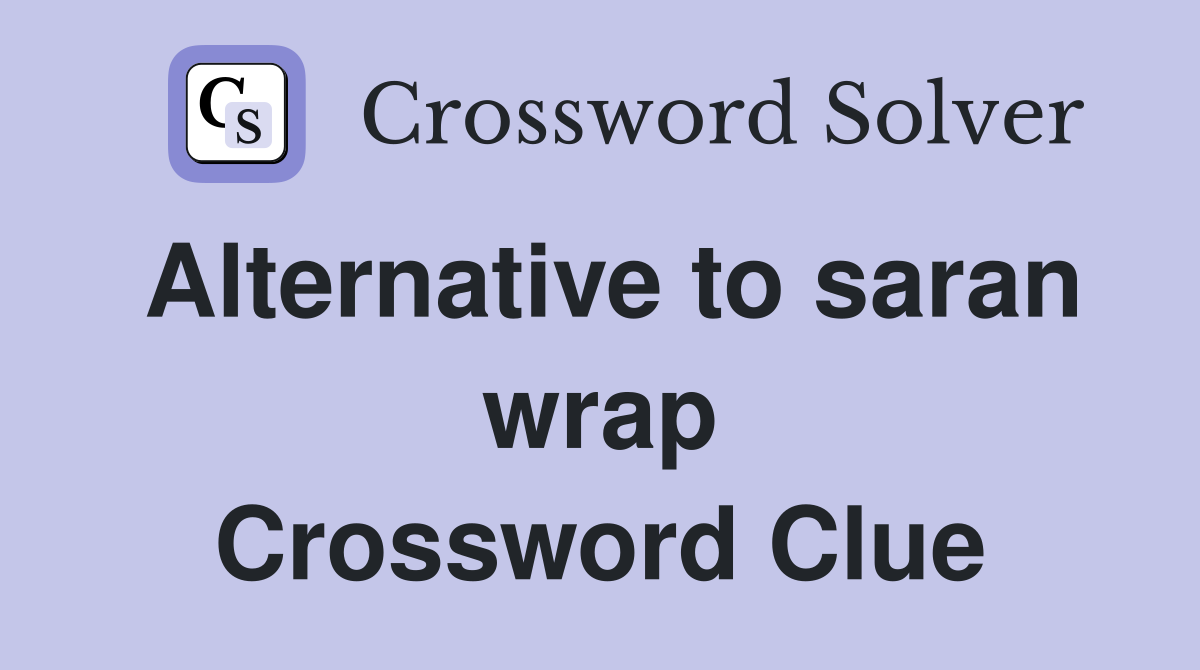 Alternative to saran wrap Crossword Clue