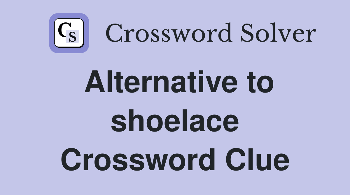 Alternative to shoelace Crossword Clue