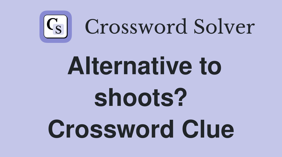 Alternative to shoots? Crossword Clue