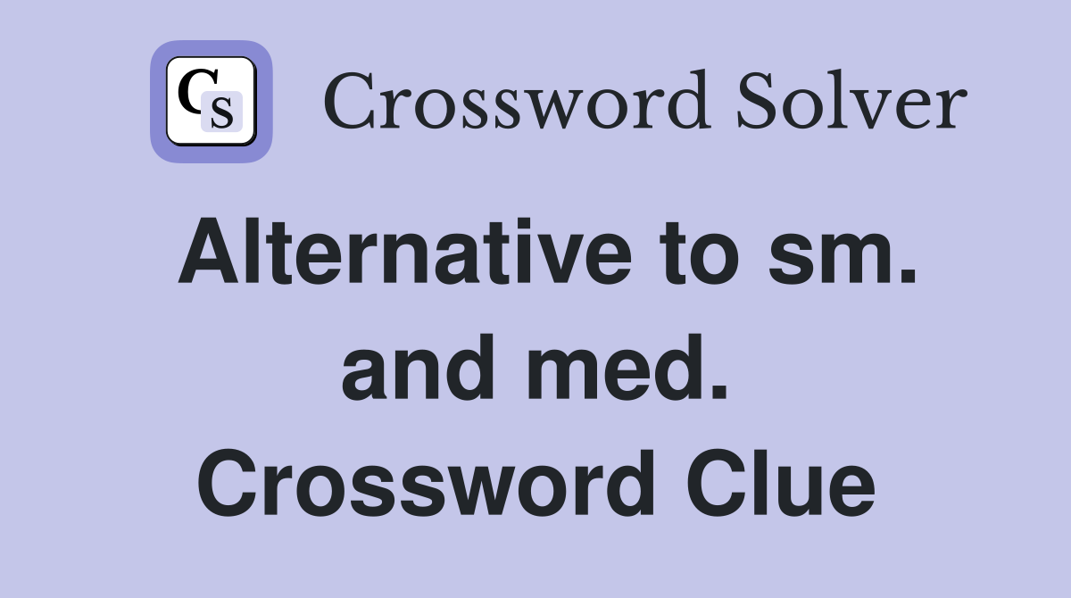Alternative to sm. and med. Crossword Clue