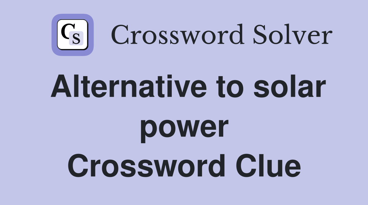 Alternative to solar power Crossword Clue