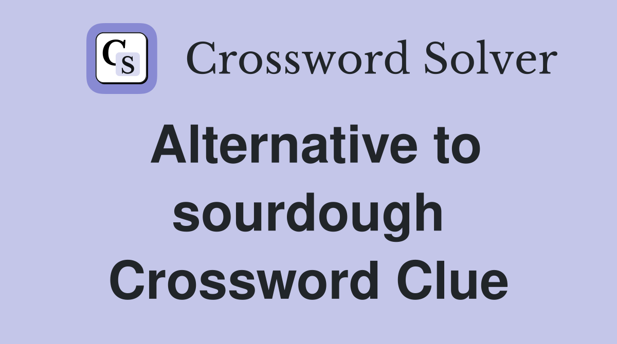 Alternative to sourdough Crossword Clue