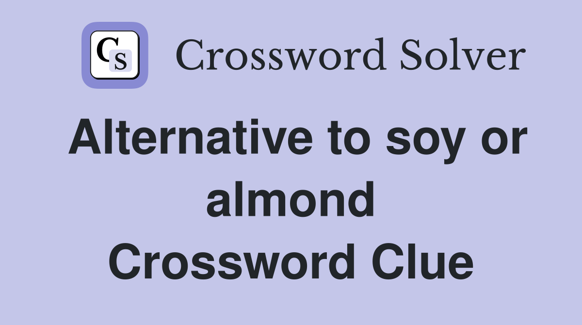 Alternative to soy or almond Crossword Clue