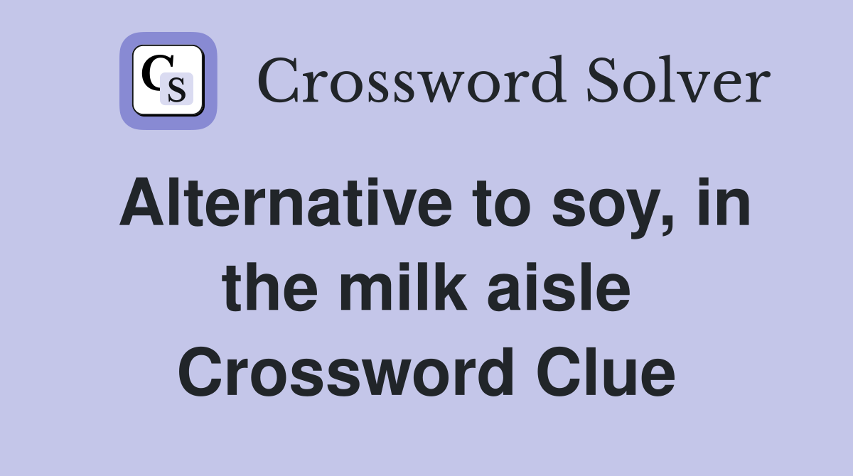 Alternative to soy, in the milk aisle Crossword Clue