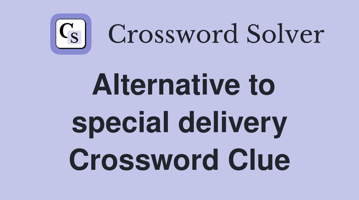 Alternative to special delivery Crossword Clue