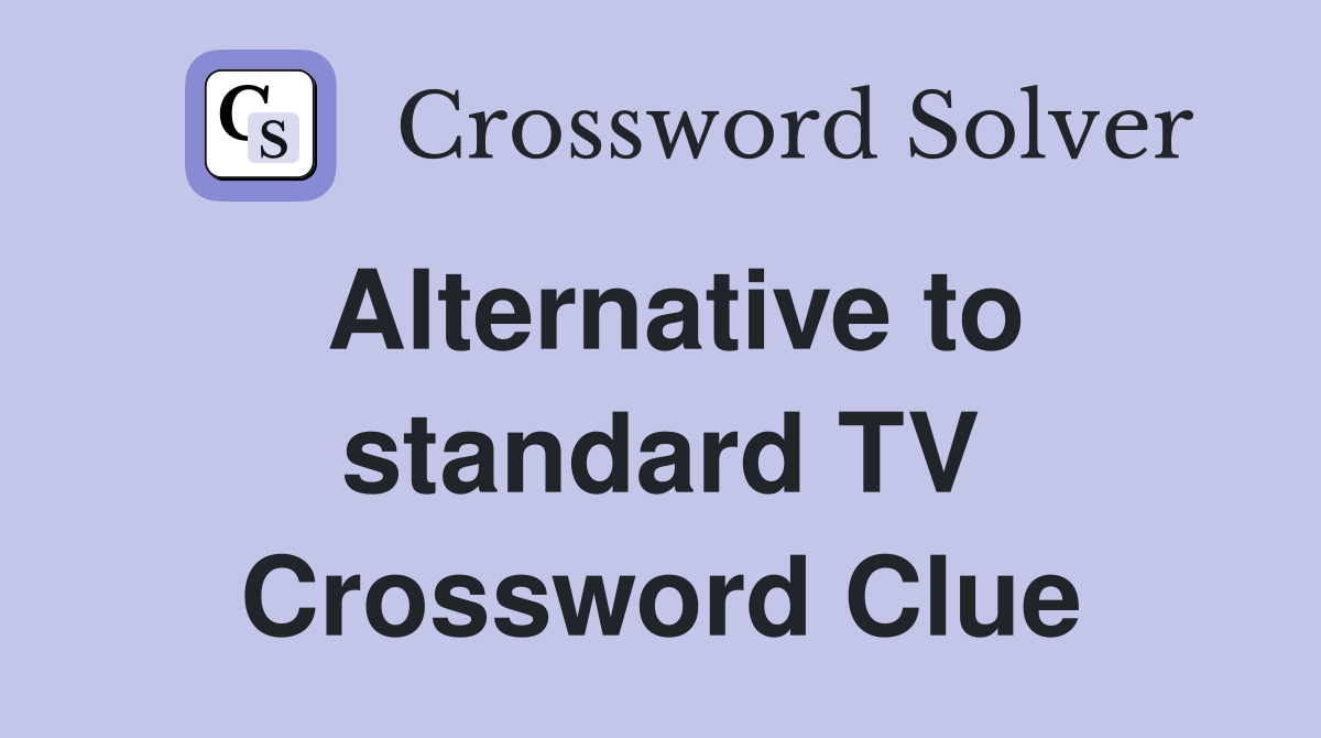 Alternative to standard TV Crossword Clue