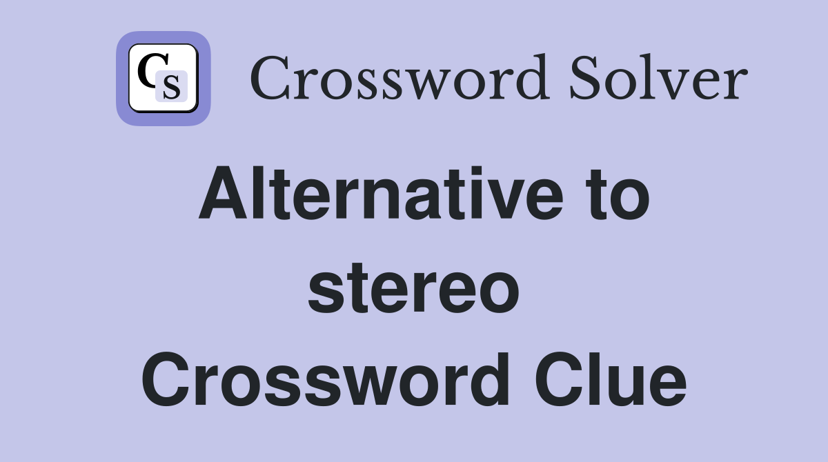 Alternative to stereo Crossword Clue