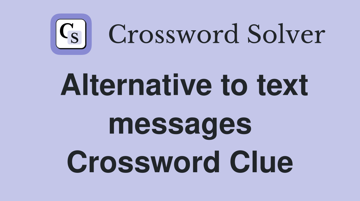 Alternative to text messages Crossword Clue