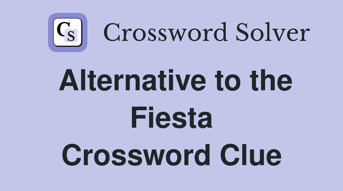 Alternative to the Fiesta Crossword Clue