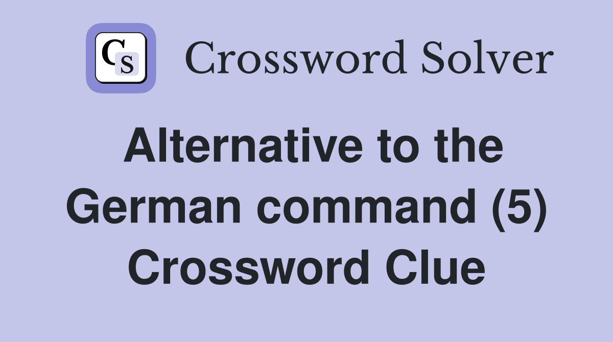 Alternative to the German command (5) Crossword Clue
