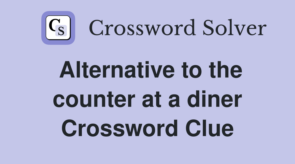 Alternative to the counter at a diner Crossword Clue