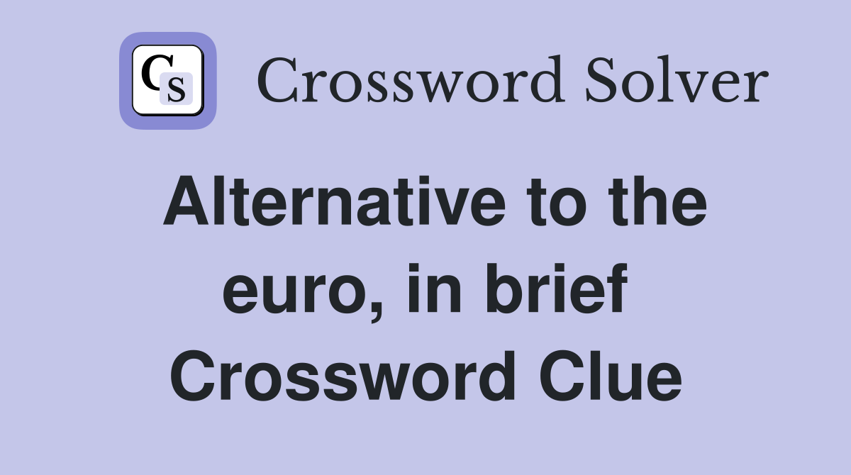 Alternative to the euro, in brief Crossword Clue