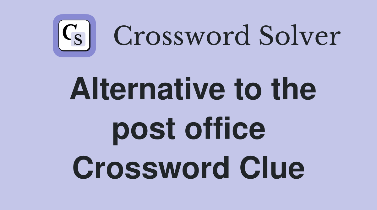 Alternative to the post office Crossword Clue