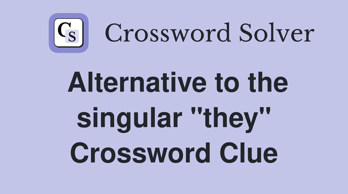 Alternative to the singular "they" Crossword Clue