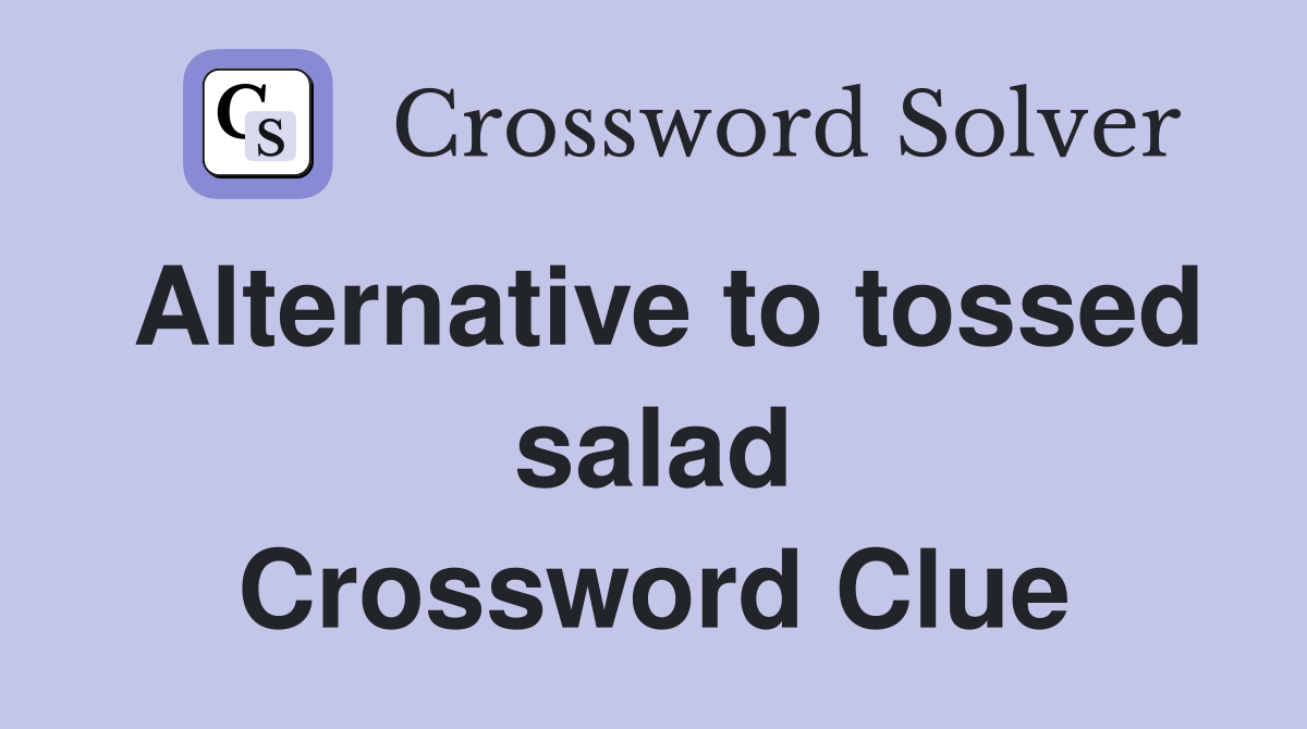 Alternative to tossed salad Crossword Clue