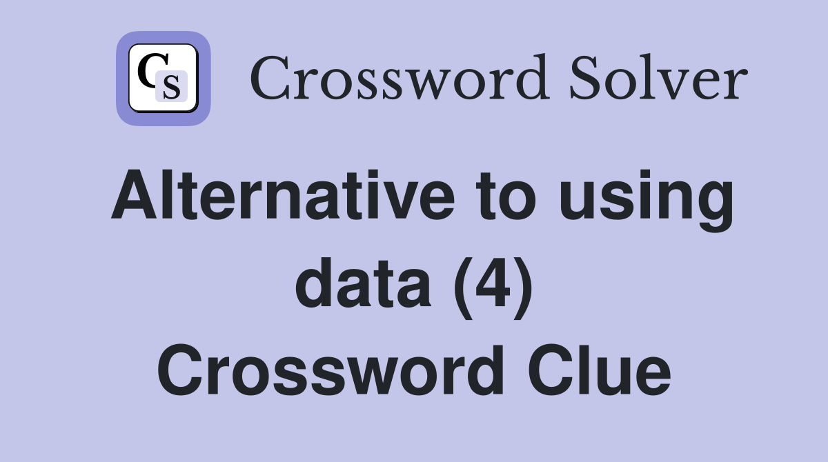 Alternative to using data (4) Crossword Clue