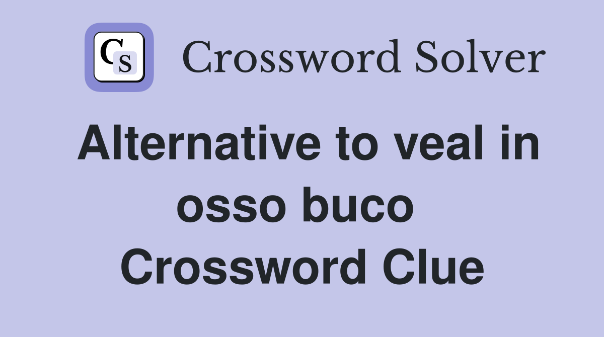 Alternative to veal in osso buco  Crossword Clue