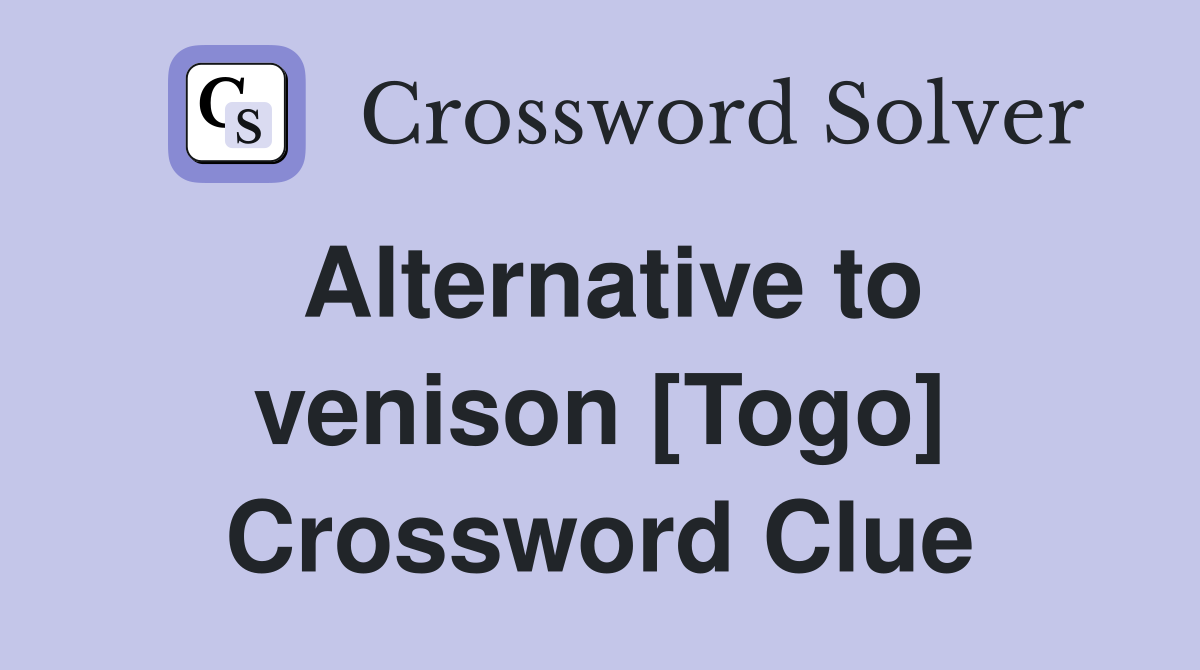 Alternative to venison [Togo] Crossword Clue