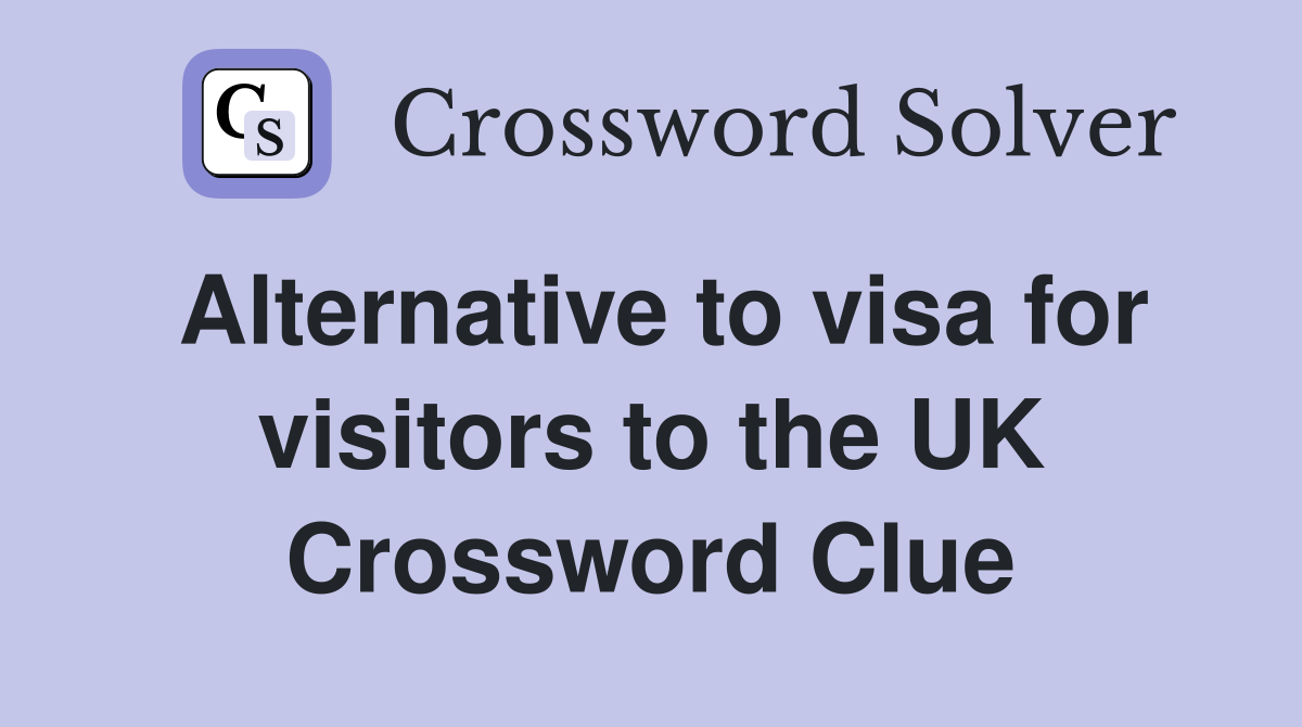 Alternative to visa for visitors to the UK Crossword Clue