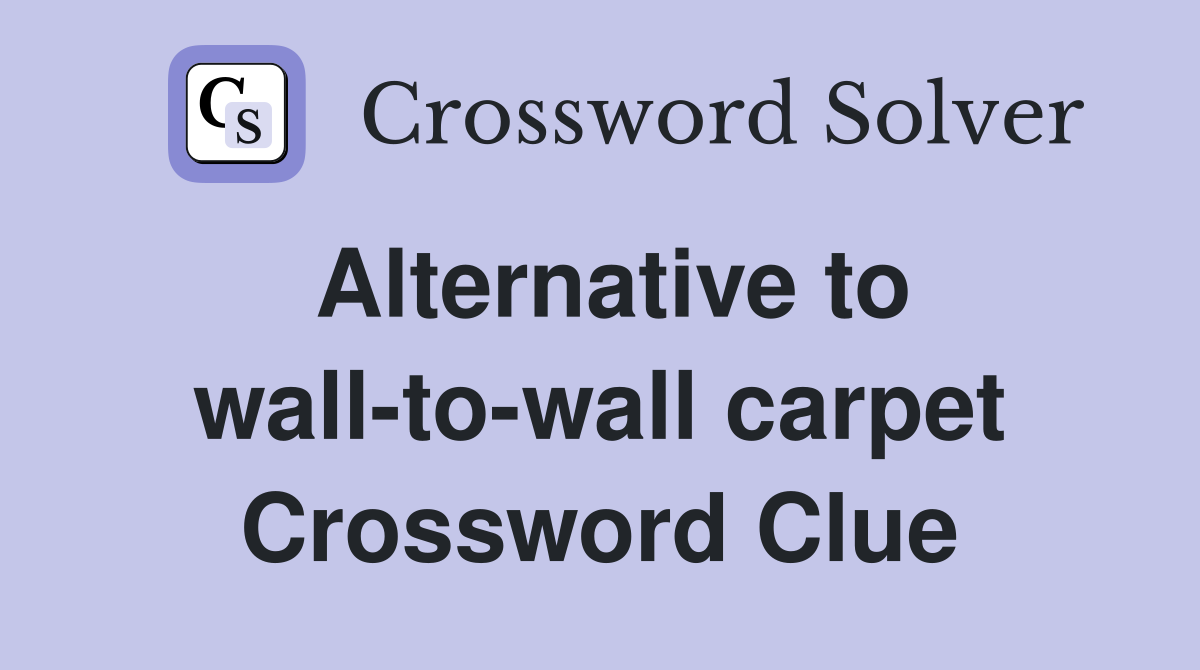 Alternative to wall-to-wall carpet Crossword Clue