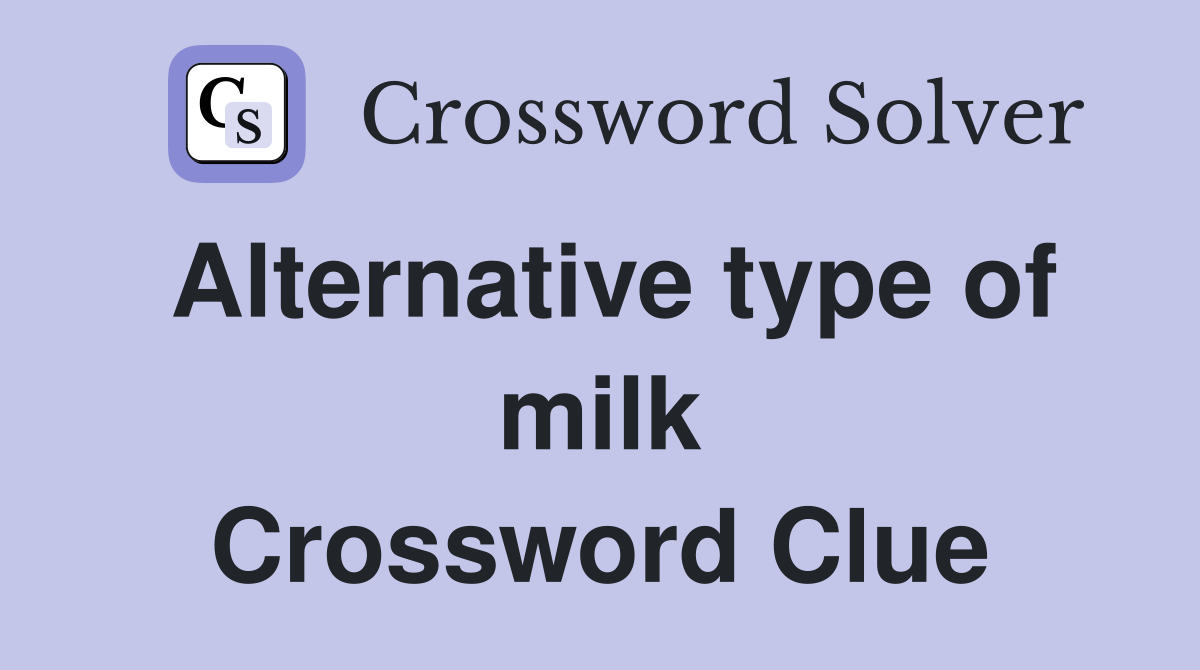 Alternative type of milk Crossword Clue