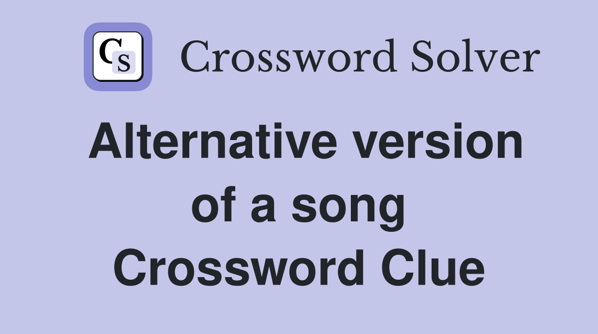Alternative version of a song Crossword Clue
