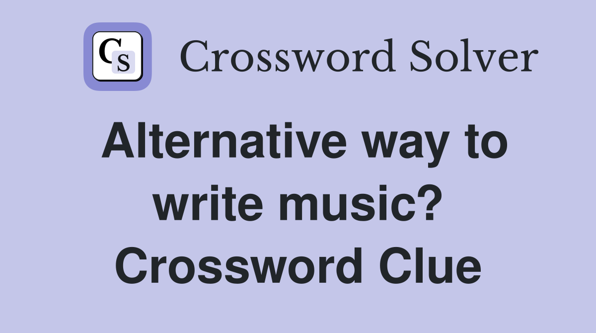Alternative way to write music? Crossword Clue