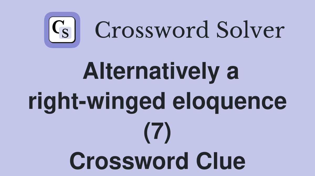 Alternatively a right-winged eloquence (7) Crossword Clue