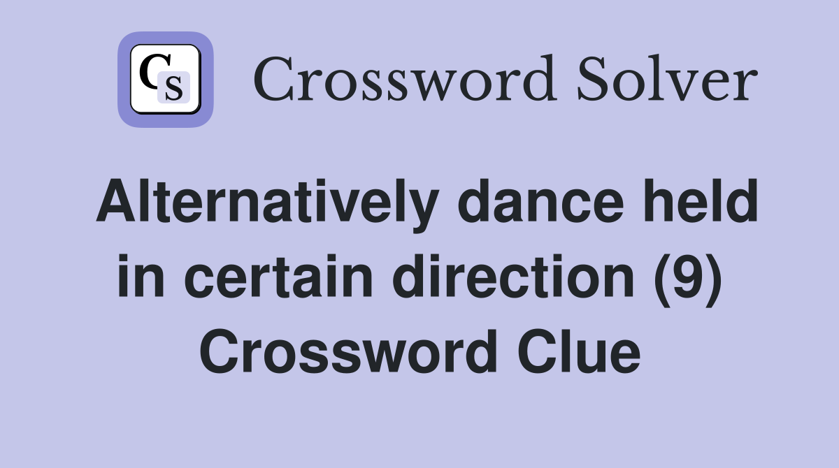 Alternatively dance held in certain direction (9) Crossword Clue