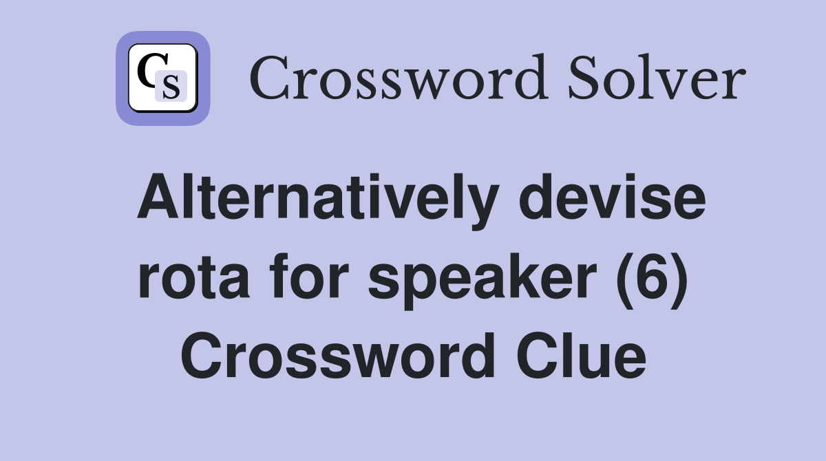 Alternatively devise rota for speaker (6) Crossword Clue
