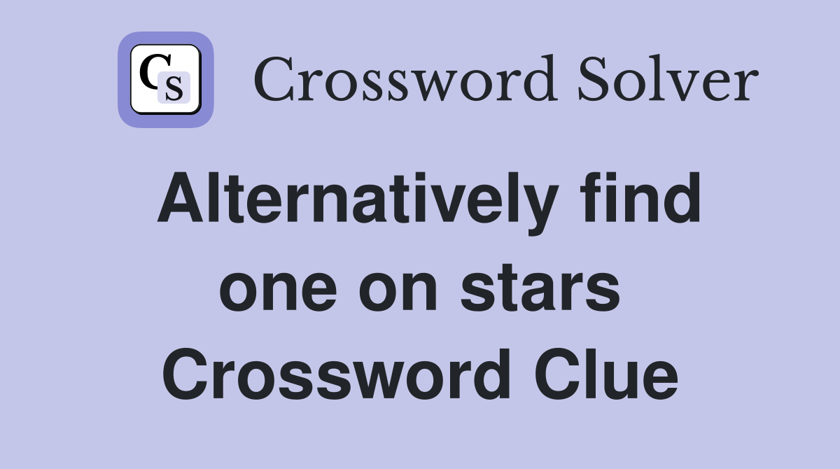 Alternatively find one on stars Crossword Clue