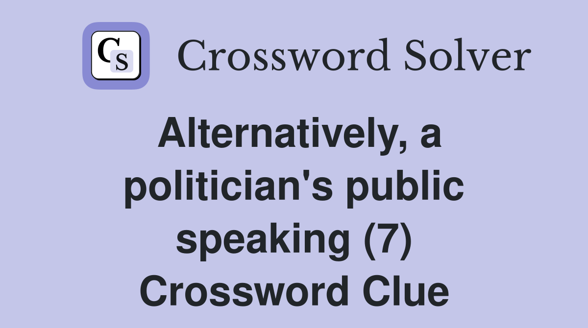 Alternatively, a politician's public speaking (7) Crossword Clue