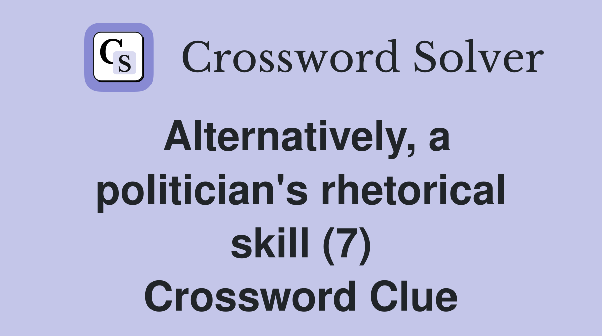 Alternatively, a politician's rhetorical skill (7) Crossword Clue
