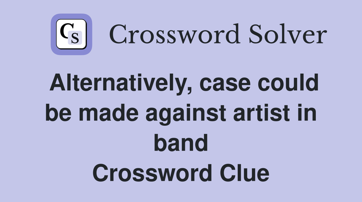 Alternatively, case could be made against artist in band Crossword Clue
