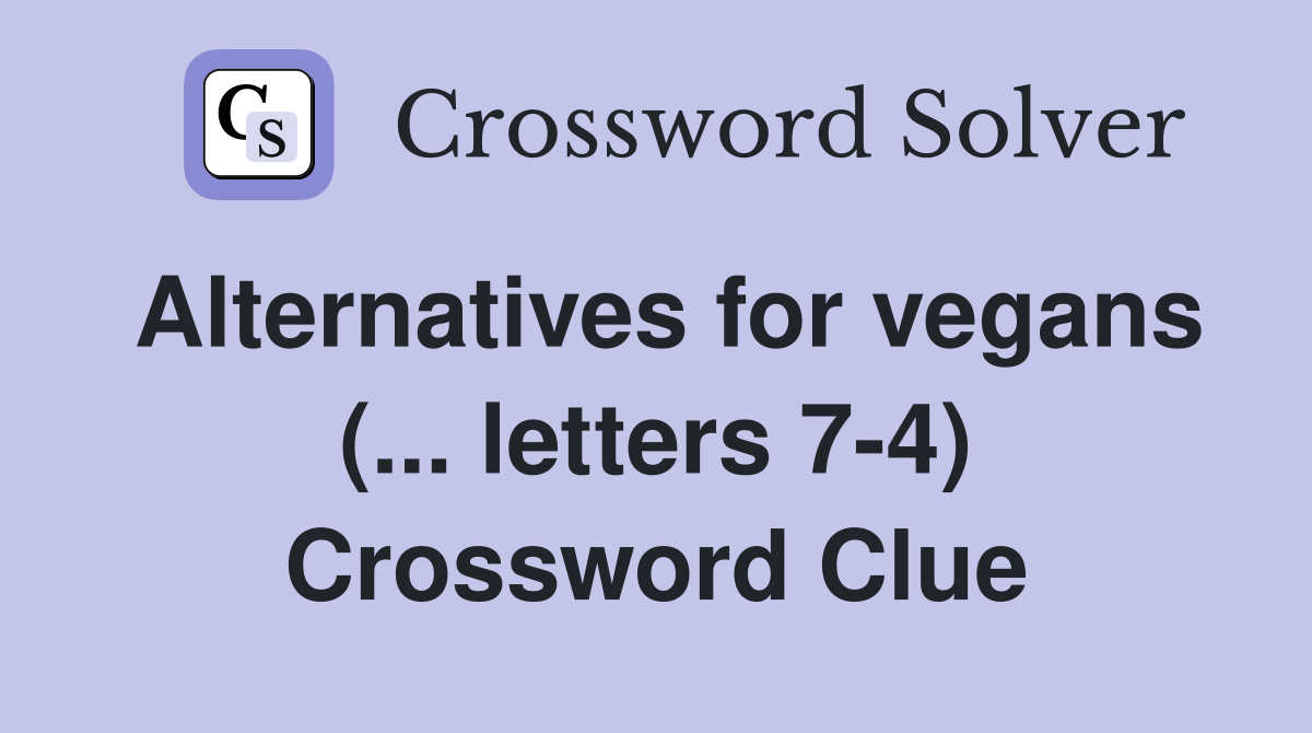 Alternatives for vegans (... letters 7-4) Crossword Clue