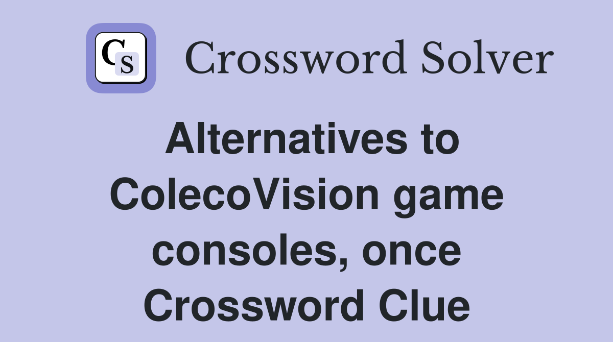 Alternatives to ColecoVision game consoles, once Crossword Clue