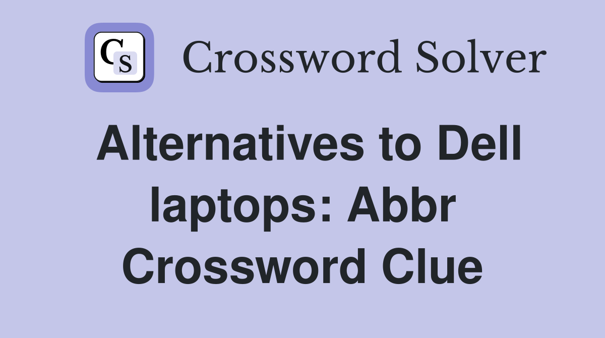 Alternatives to Dell laptops: Abbr Crossword Clue Answers