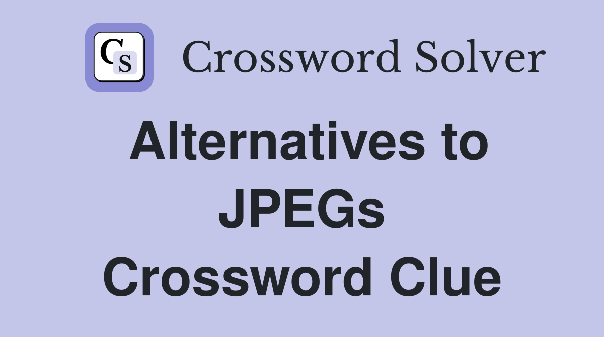 Alternatives to JPEGs Crossword Clue