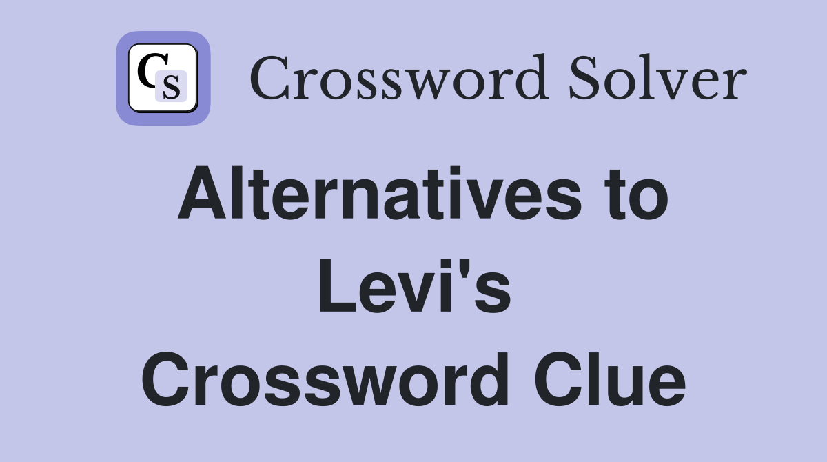 Alternatives to Levi's Crossword Clue