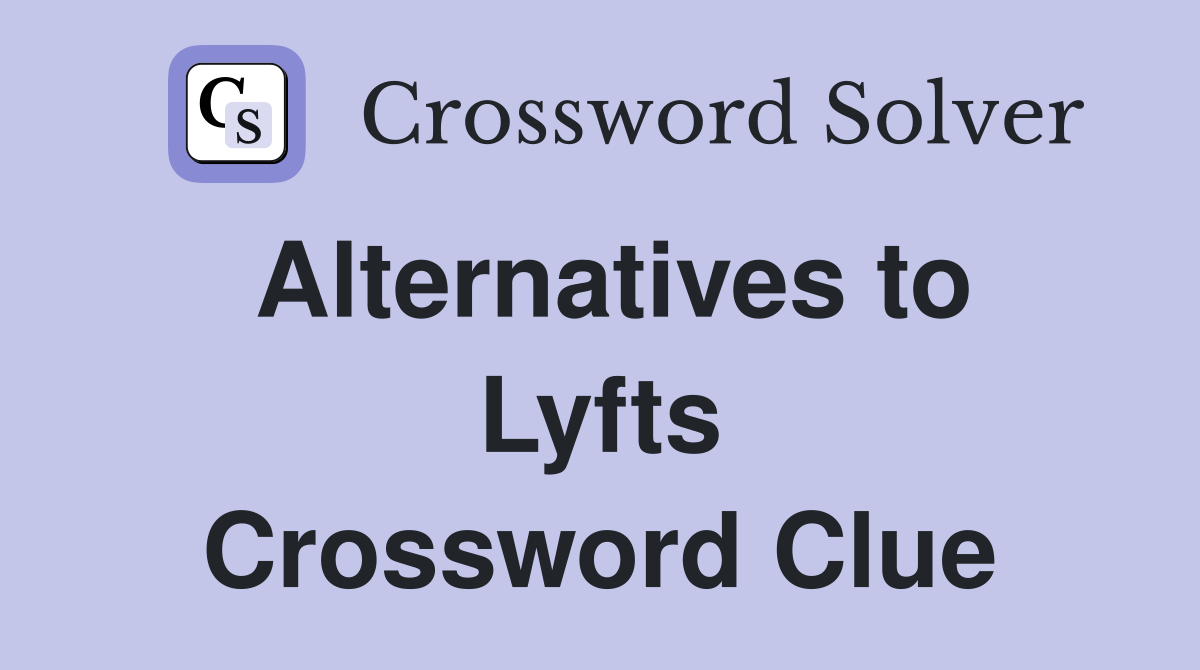 Alternatives to Lyfts Crossword Clue